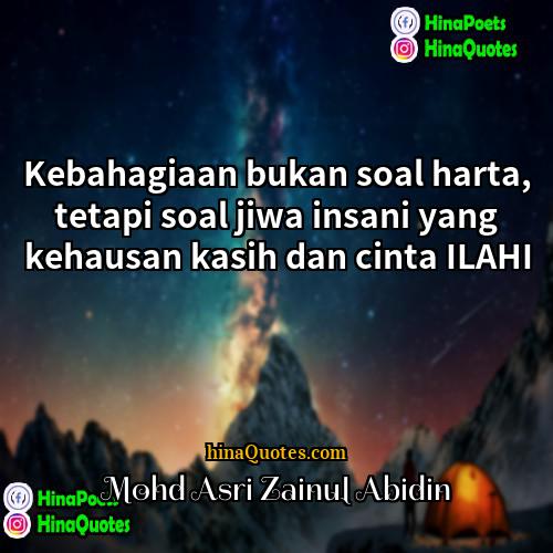 Mohd Asri Zainul Abidin Quotes | Kebahagiaan bukan soal harta, tetapi soal jiwa